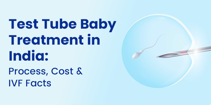 Test Tube Baby Treatment in India: Process, Cost & IVF Facts